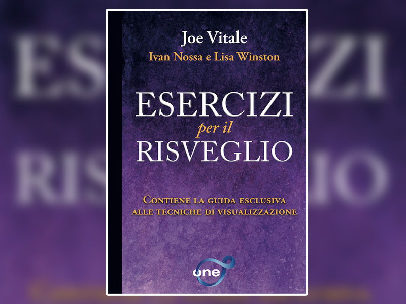 Esercizi per il Risveglio, il nuovo libro di Joe Vitale, Ivan Nossa e